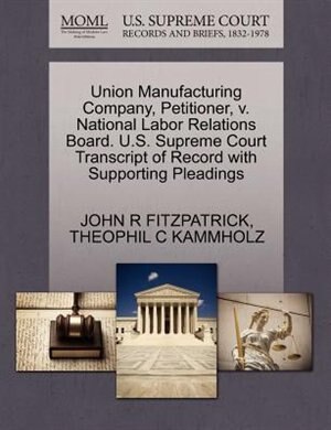 Union Manufacturing Company, Petitioner, V. National Labor Relations Board. U.s. Supreme Court Transcript Of Record With Supporting Pleadings