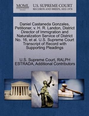 Daniel Castaneda Gonzales, Petitioner, V. H. R. Landon, District Director Of Immigration And Naturalization Service Of District No. 16, Et Al. U.s. Supreme Court Transcript Of Record With Supporting Pleadings