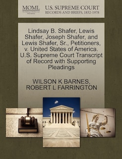 Couverture_Lindsay B. Shafer, Lewis Shafer, Joseph Shafer, And Lewis Shafer, Sr., Petitioners, V. United States Of America. U.s. Supreme Court Transcript Of Record With Supporting Pleadings