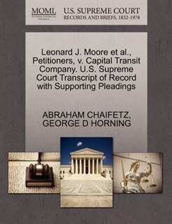 Leonard J. Moore Et Al., Petitioners, V. Capital Transit Company. U.s. Supreme Court Transcript Of Record With Supporting Pleadings