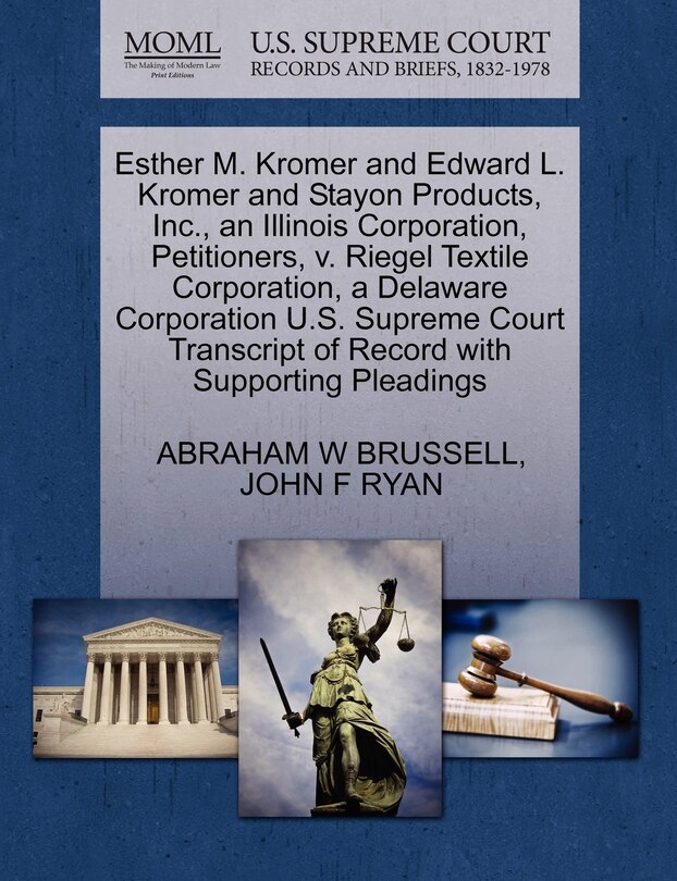 Couverture_Esther M. Kromer And Edward L. Kromer And Stayon Products, Inc., An Illinois Corporation, Petitioners, V. Riegel Textile Corporation, A Delaware Corporation U.s. Supreme Court Transcript Of Record With Supporting Pleadings