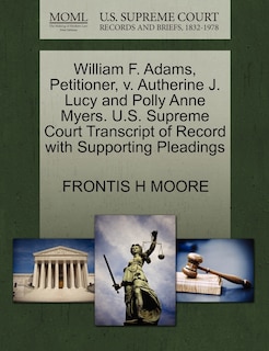 Front cover_William F. Adams, Petitioner, V. Autherine J. Lucy And Polly Anne Myers. U.s. Supreme Court Transcript Of Record With Supporting Pleadings