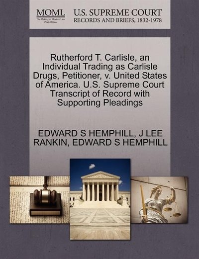 Rutherford T. Carlisle, An Individual Trading As Carlisle Drugs, Petitioner, V. United States Of America. U.s. Supreme Court Transcript Of Record With Supporting Pleadings