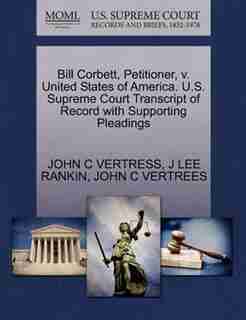 Bill Corbett, Petitioner, V. United States Of America. U.s. Supreme Court Transcript Of Record With Supporting Pleadings by John C Vertress