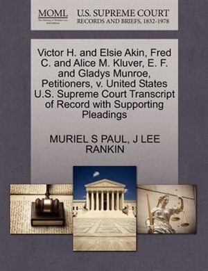 Victor H. And Elsie Akin, Fred C. And Alice M. Kluver, E. F. And Gladys Munroe, Petitioners, V. United States U.s. Supreme Court Transcript Of Record With Supporting Pleadings