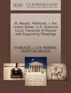 Front cover_M. Meads, Petitioner, V. The United States. U.s. Supreme Court Transcript Of Record With Supporting Pleadings