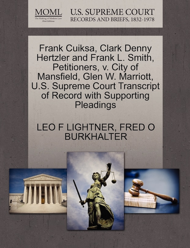 Front cover_Frank Cuiksa, Clark Denny Hertzler And Frank L. Smith, Petitioners, V. City Of Mansfield, Glen W. Marriott, U.s. Supreme Court Transcript Of Record With Supporting Pleadings