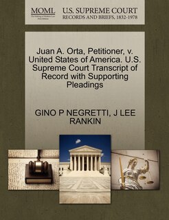 Front cover_Juan A. Orta, Petitioner, V. United States Of America. U.s. Supreme Court Transcript Of Record With Supporting Pleadings