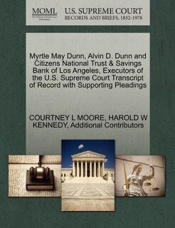 Front cover_Myrtle May Dunn, Alvin D. Dunn And Citizens National Trust & Savings Bank Of Los Angeles, Executors Of The U.s. Supreme Court Transcript Of Record With Supporting Pleadings