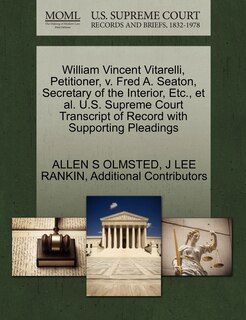 Front cover_William Vincent Vitarelli, Petitioner, V. Fred A. Seaton, Secretary Of The Interior, Etc., Et Al. U.s. Supreme Court Transcript Of Record With Supporting Pleadings