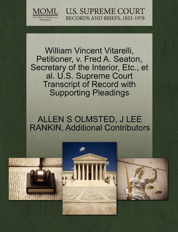 Front cover_William Vincent Vitarelli, Petitioner, V. Fred A. Seaton, Secretary Of The Interior, Etc., Et Al. U.s. Supreme Court Transcript Of Record With Supporting Pleadings