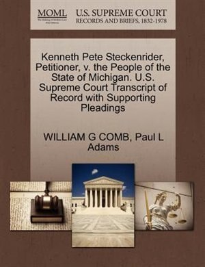 Kenneth Pete Steckenrider, Petitioner, V. The People Of The State Of Michigan. U.s. Supreme Court Transcript Of Record With Supporting Pleadings