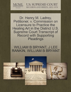 Couverture_Dr. Henry M. Ladrey, Petitioner, V. Commission On Licensure To Practice The Healing Art In The District U.s. Supreme Court Transcript Of Record With Supporting Pleadings