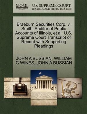 Braeburn Securities Corp. V. Smith, Auditor Of Public Accounts Of Illinois, Et Al. U.s. Supreme Court Transcript Of Record With Supporting Pleadings