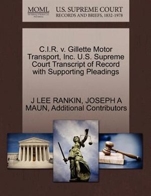 C.i.r. V. Gillette Motor Transport, Inc. U.s. Supreme Court Transcript Of Record With Supporting Pleadings