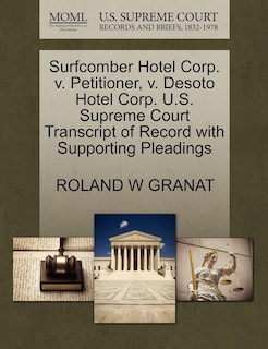 Front cover_Surfcomber Hotel Corp. V. Petitioner, V. Desoto Hotel Corp. U.s. Supreme Court Transcript Of Record With Supporting Pleadings