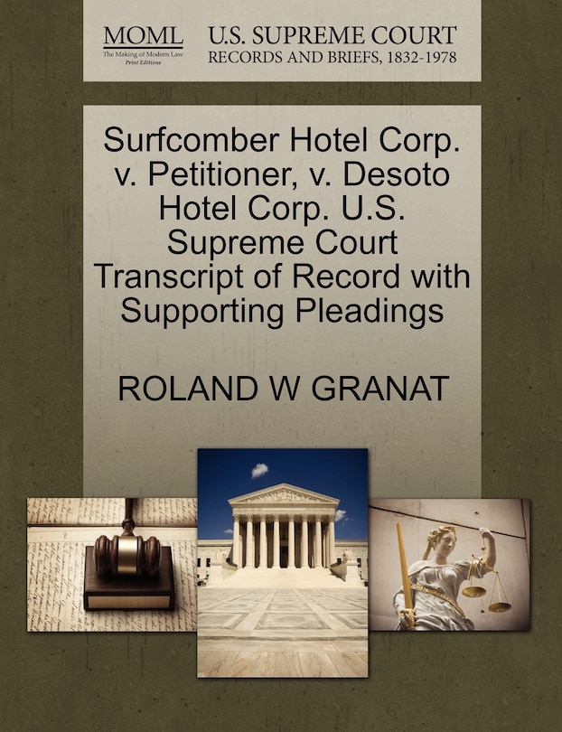 Front cover_Surfcomber Hotel Corp. V. Petitioner, V. Desoto Hotel Corp. U.s. Supreme Court Transcript Of Record With Supporting Pleadings