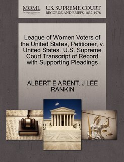 Front cover_League Of Women Voters Of The United States, Petitioner, V. United States. U.s. Supreme Court Transcript Of Record With Supporting Pleadings