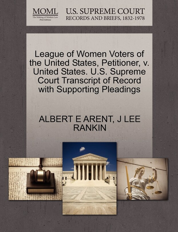 Front cover_League Of Women Voters Of The United States, Petitioner, V. United States. U.s. Supreme Court Transcript Of Record With Supporting Pleadings