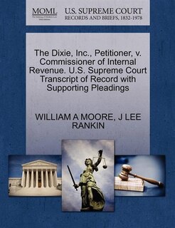 The Dixie, Inc., Petitioner, V. Commissioner Of Internal Revenue. U.s. Supreme Court Transcript Of Record With Supporting Pleadings