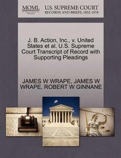 J. B. Action, Inc., V. United States Et Al. U.s. Supreme Court Transcript Of Record With Supporting Pleadings