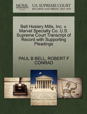 Bell Hosiery Mills, Inc. V. Marvel Specialty Co. U.s. Supreme Court Transcript Of Record With Supporting Pleadings