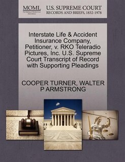 Interstate Life & Accident Insurance Company, Petitioner, V. Rko Teleradio Pictures, Inc. U.s. Supreme Court Transcript Of Record With Supporting Pleadings