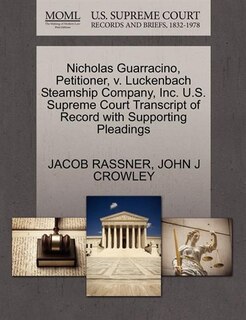 Nicholas Guarracino, Petitioner, V. Luckenbach Steamship Company, Inc. U.s. Supreme Court Transcript Of Record With Supporting Pleadings