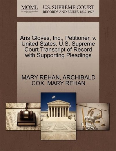 Couverture_Aris Gloves, Inc., Petitioner, V. United States. U.s. Supreme Court Transcript Of Record With Supporting Pleadings