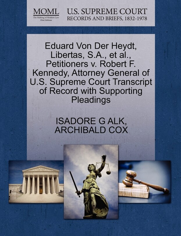 Eduard Von Der Heydt, Libertas, S.a., Et Al., Petitioners V. Robert F. Kennedy, Attorney General Of U.s. Supreme Court Transcript Of Record With Supporting Pleadings