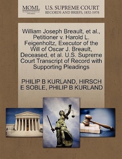 Couverture_William Joseph Breault, Et Al., Petitioner V. Harold L. Feigenholtz, Executor Of The Will Of Oscar J. Breault, Deceased, Et Al. U.s. Supreme Court Transcript Of Record With Supporting Pleadings