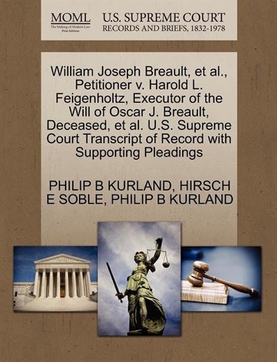 Couverture_William Joseph Breault, Et Al., Petitioner V. Harold L. Feigenholtz, Executor Of The Will Of Oscar J. Breault, Deceased, Et Al. U.s. Supreme Court Transcript Of Record With Supporting Pleadings