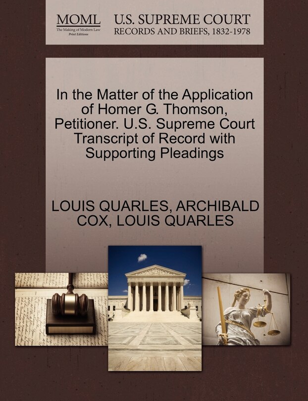 Couverture_In The Matter Of The Application Of Homer G. Thomson, Petitioner. U.s. Supreme Court Transcript Of Record With Supporting Pleadings
