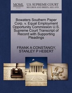 Bowaters Southern Paper Corp. V. Equal Employment Opportunity Commission U.s. Supreme Court Transcript Of Record With Supporting Pleadings
