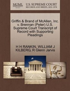 Griffin & Brand Of Mcallen, Inc. V. Brennan (peter) U.s. Supreme Court Transcript Of Record With Supporting Pleadings
