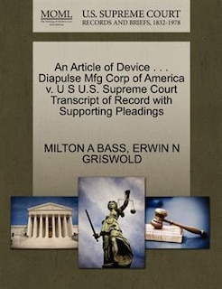 An Article Of Device . . . Diapulse Mfg Corp Of America V. U S U.s. Supreme Court Transcript Of Record With Supporting Pleadings