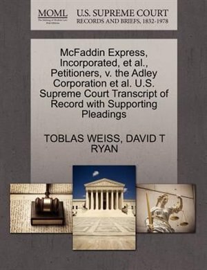 Mcfaddin Express, Incorporated, Et Al., Petitioners, V. The Adley Corporation Et Al. U.s. Supreme Court Transcript Of Record With Supporting Pleadings