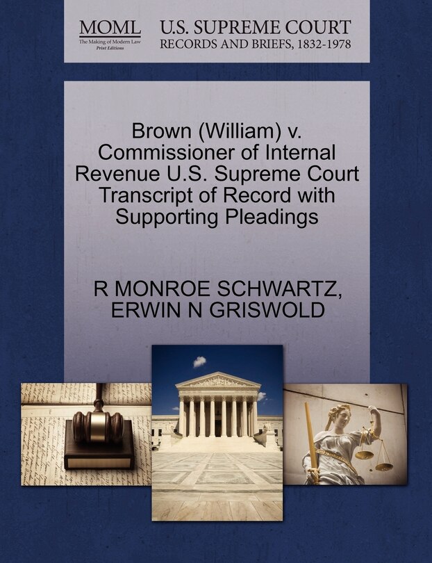 Couverture_Brown (william) V. Commissioner Of Internal Revenue U.s. Supreme Court Transcript Of Record With Supporting Pleadings