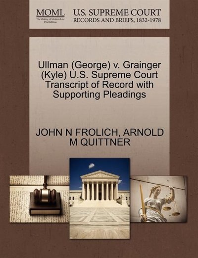 Couverture_Ullman (george) V. Grainger (kyle) U.s. Supreme Court Transcript Of Record With Supporting Pleadings