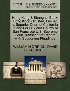 Front cover_Hong Kong & Shanghai Bank, Hong Kong (trustee) Limited V. Superior Court Of California In And For City And County Of San Francisco U.s. Supreme Court Transcript Of Record With Supporting Pleadings