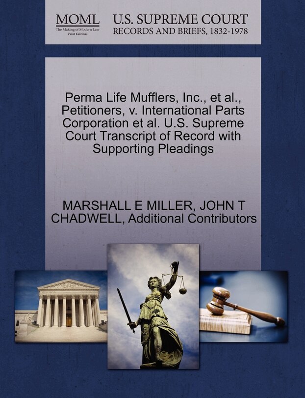 Front cover_Perma Life Mufflers, Inc., Et Al., Petitioners, V. International Parts Corporation Et Al. U.s. Supreme Court Transcript Of Record With Supporting Pleadings