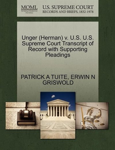Unger (herman) V. U.s. U.s. Supreme Court Transcript Of Record With Supporting Pleadings