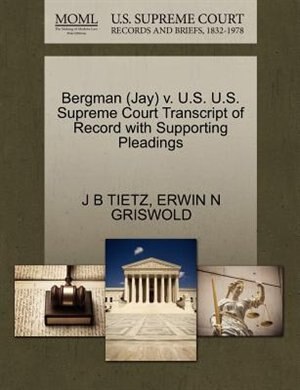Bergman (jay) V. U.s. U.s. Supreme Court Transcript Of Record With Supporting Pleadings