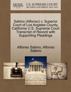 Sabino (alfonso) V. Superior Court Of Los Angeles County, California U.s. Supreme Court Transcript Of Record With Supporting Pleadings