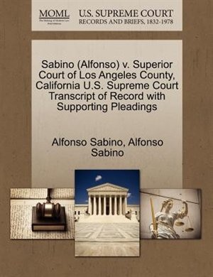 Sabino (alfonso) V. Superior Court Of Los Angeles County, California U.s. Supreme Court Transcript Of Record With Supporting Pleadings