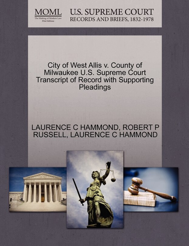 Front cover_City Of West Allis V. County Of Milwaukee U.s. Supreme Court Transcript Of Record With Supporting Pleadings