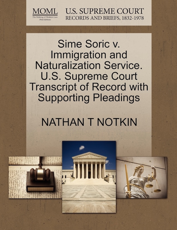 Front cover_Sime Soric V. Immigration And Naturalization Service. U.s. Supreme Court Transcript Of Record With Supporting Pleadings