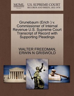 Grunebaum (erich ) V. Commissioner Of Internal Revenue U.s. Supreme Court Transcript Of Record With Supporting Pleadings