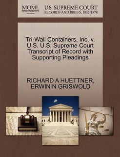 Tri-wall Containers, Inc. V. U.s. U.s. Supreme Court Transcript Of Record With Supporting Pleadings