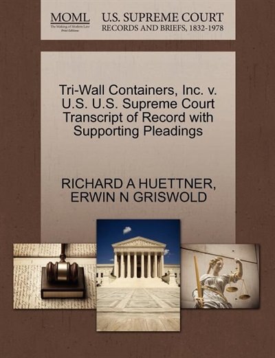 Tri-wall Containers, Inc. V. U.s. U.s. Supreme Court Transcript Of Record With Supporting Pleadings